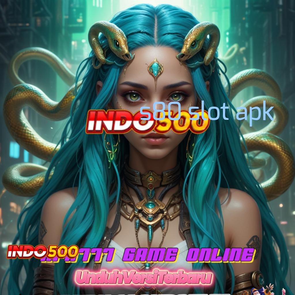 S80 SLOT APK 🐉 Transaksi Bonus Prima Event Instan