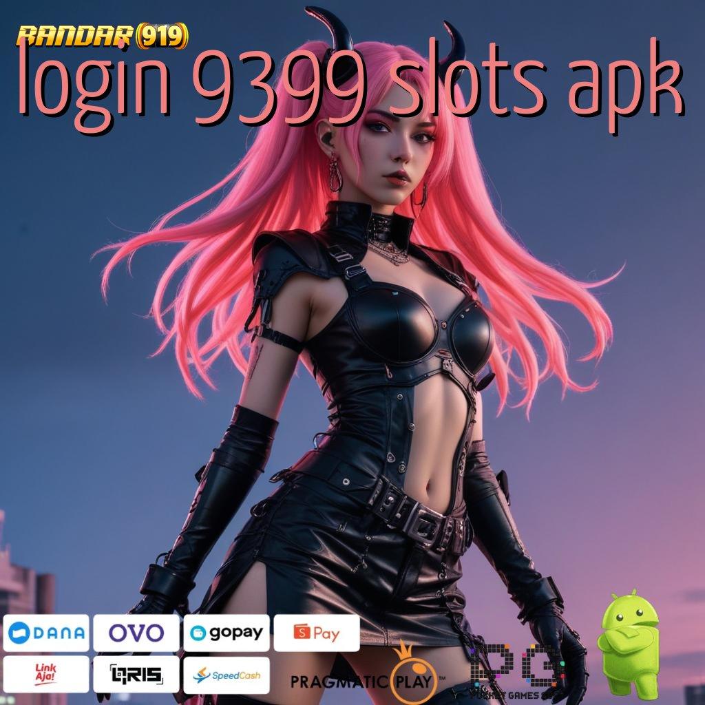 LOGIN 9399 SLOTS APK | depo dana maxwin tak terhalang nolimit city: uang kecil impian besar