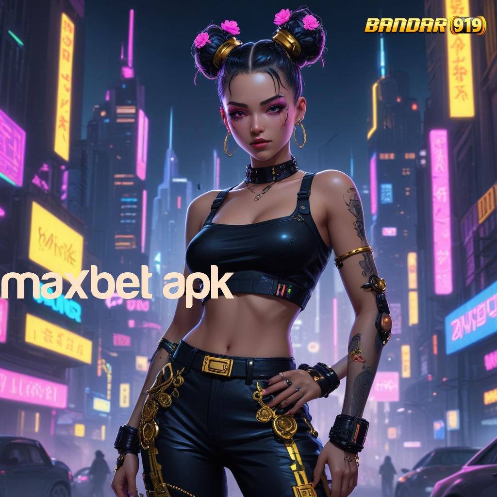 MAXBET APK 👉 Intiplah Peluang Untung Hari Ini Tanpa Ribet