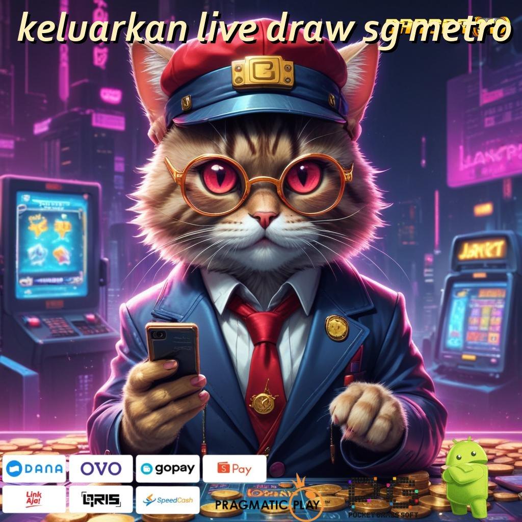 KELUARKAN LIVE DRAW SG METRO : jaminan hasil maksimal dalam transaksi cepat tanpa gagal