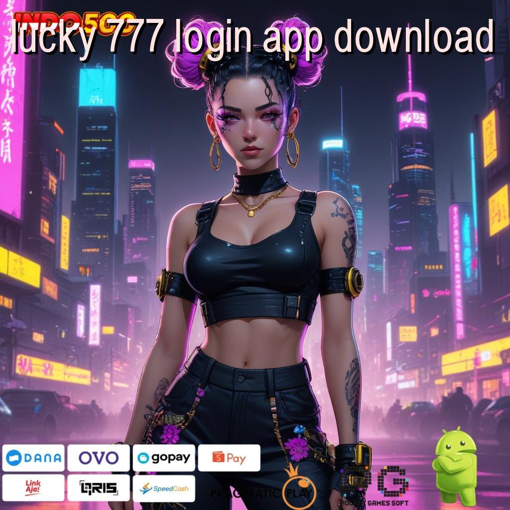 LUCKY 777 LOGIN APP DOWNLOAD tingkat kemenangan maksimal