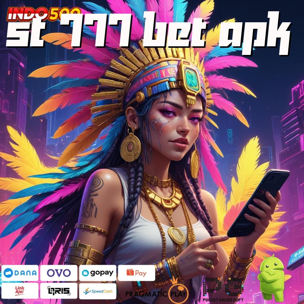 ST 777 BET APK jackpot besar rasakan kemenangan tanpa tanding