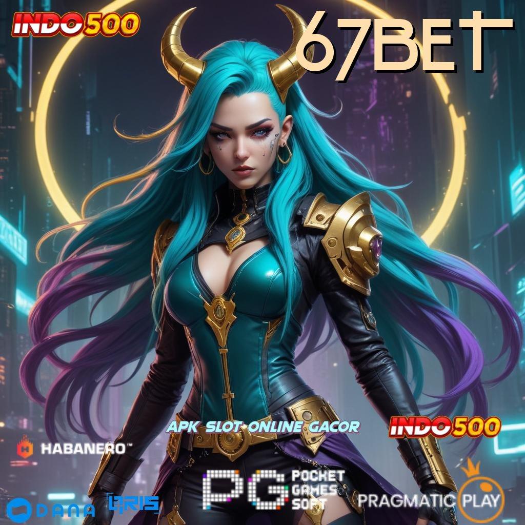 67BET → proses terbaru lancar jaya proses terbaru