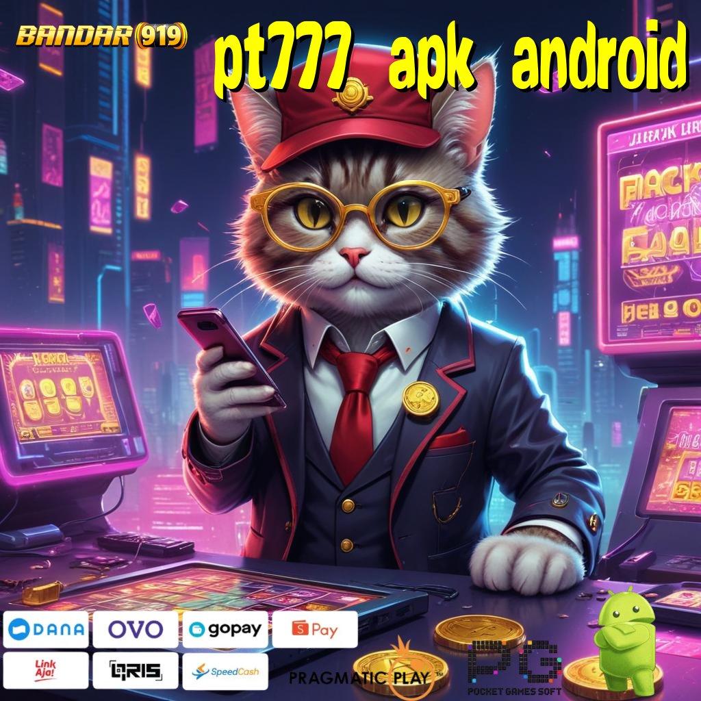 PT777 APK ANDROID @ motivasi setiap langkah