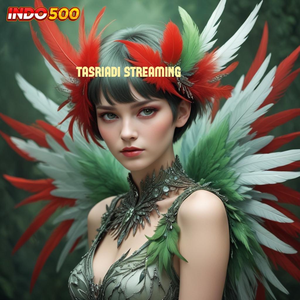 TASRIADI STREAMING ↦ versi android slot terbaru gratis