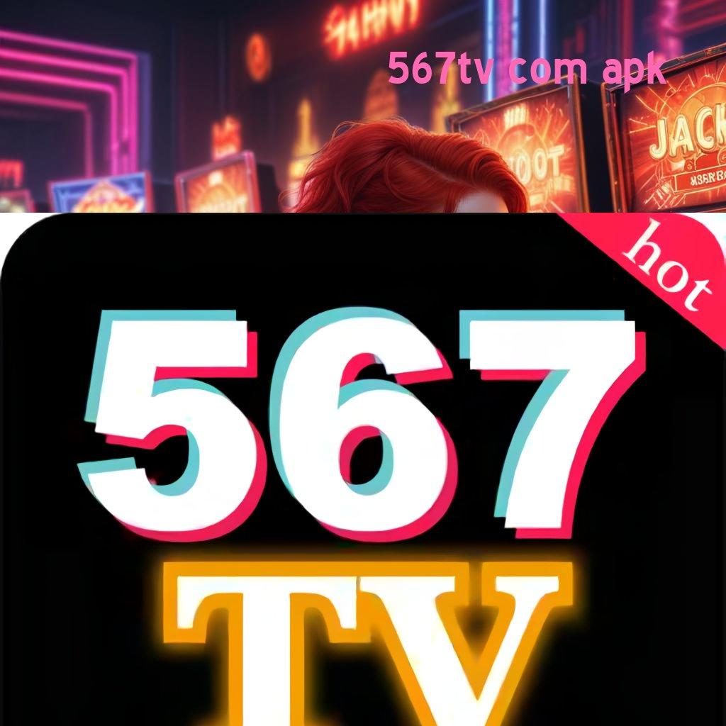 567TV COM APK ➜ rilis anyar duit kencang!