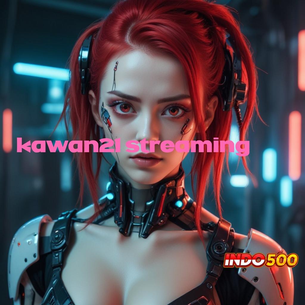 KAWAN21 STREAMING 🎮 Auto Viral Jalan Cepat Scatter Gampang Spin Rizki Tanpa Hambatan