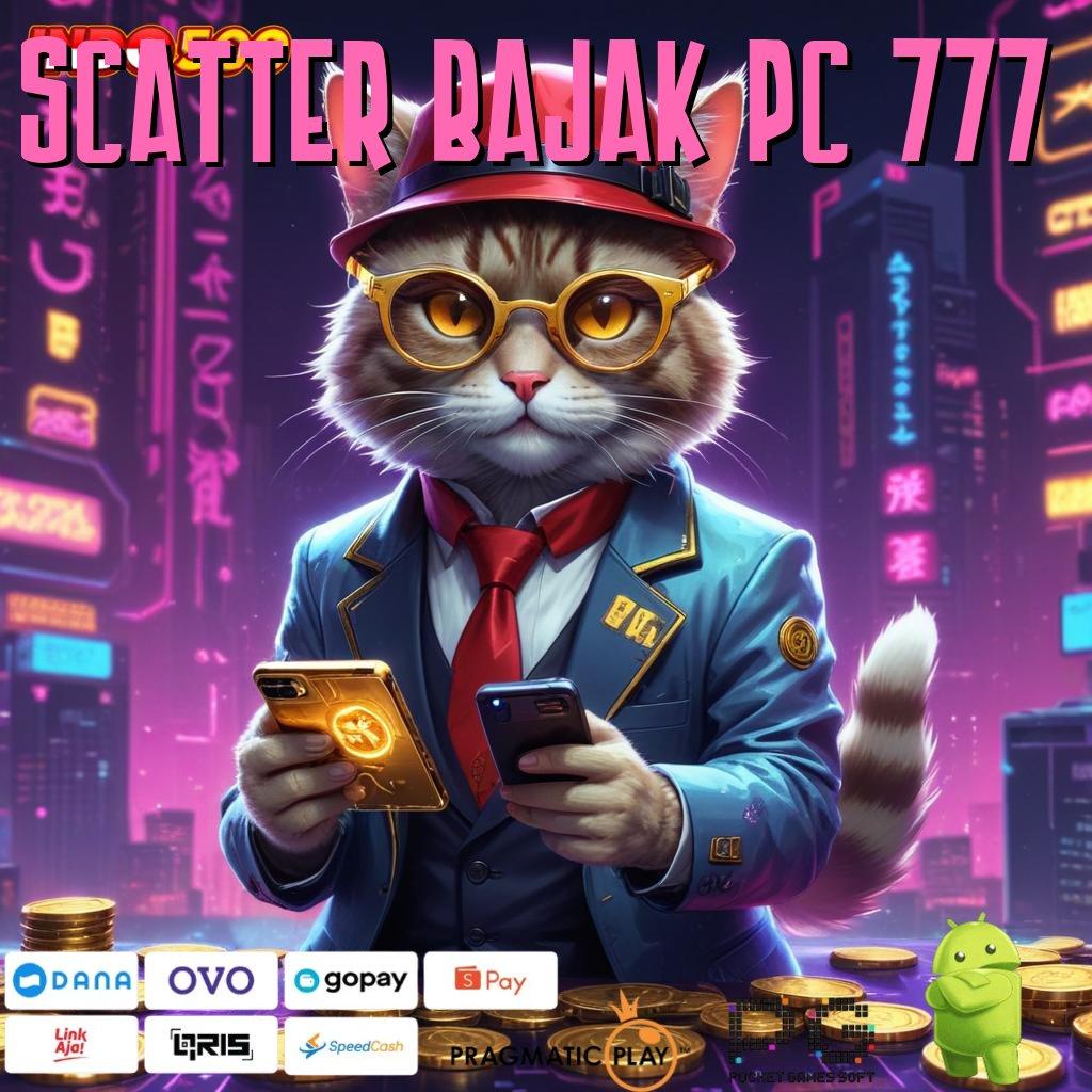 SCATTER BAJAK PC 777 Juara Terus Tingkat Slot Tanpa Uang Deposit Apk