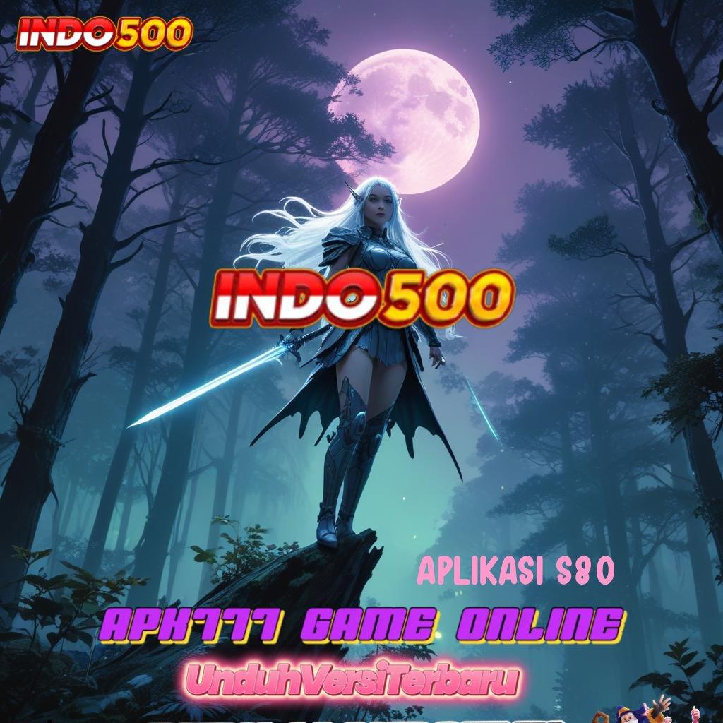 APLIKASI S80 ♒ Akun Dinamis Dapatkan Apk Android Resmi