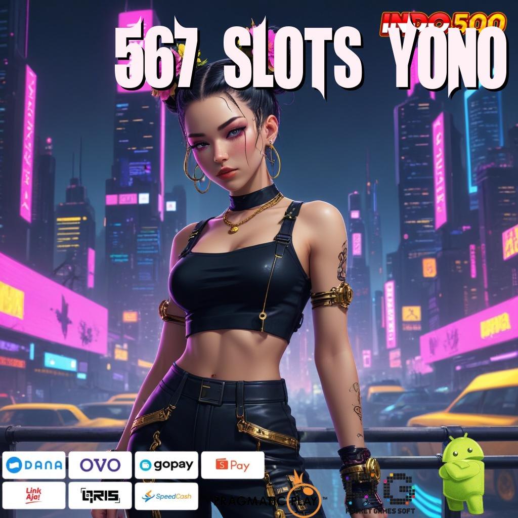 567 SLOTS YONO Model Bonus Instan Komitmen Spin Tiap Putaran