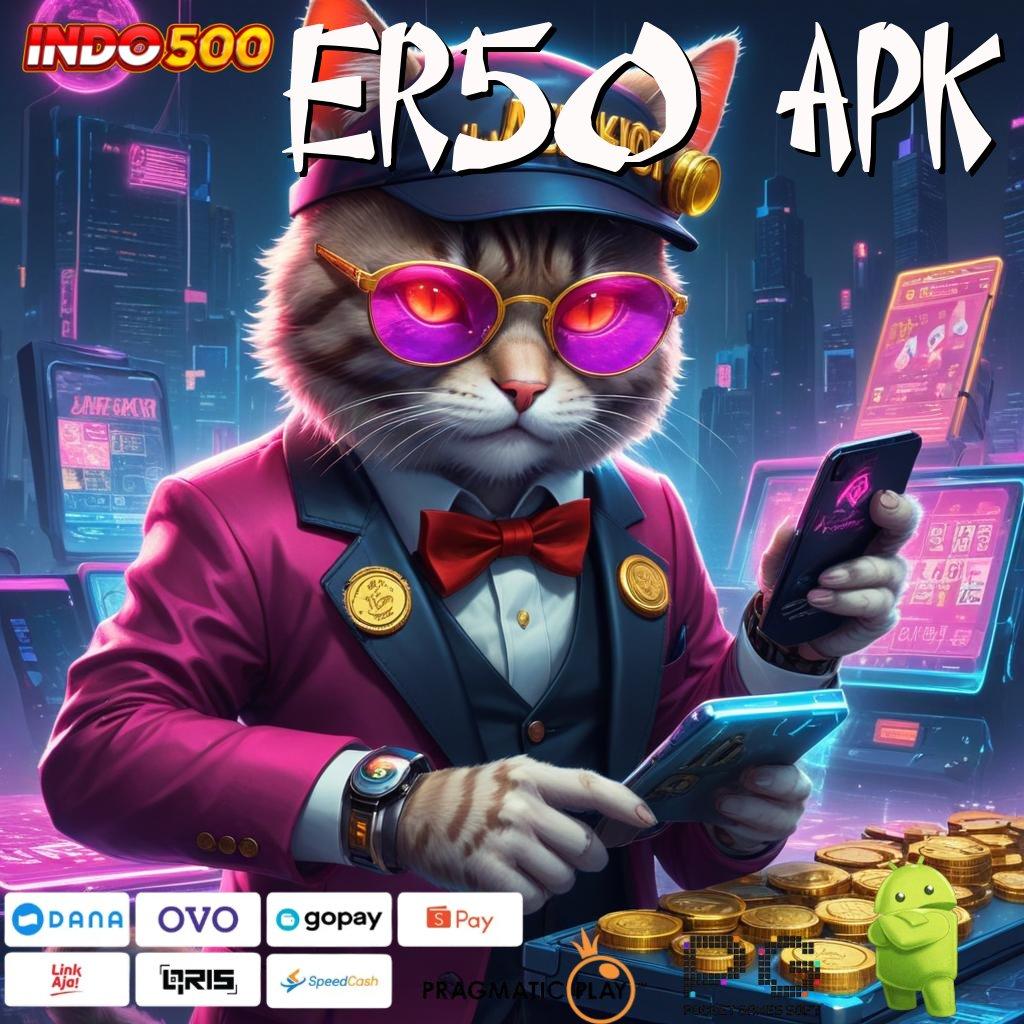 ER50 APK Versi Jackpot Instan Terpercaya