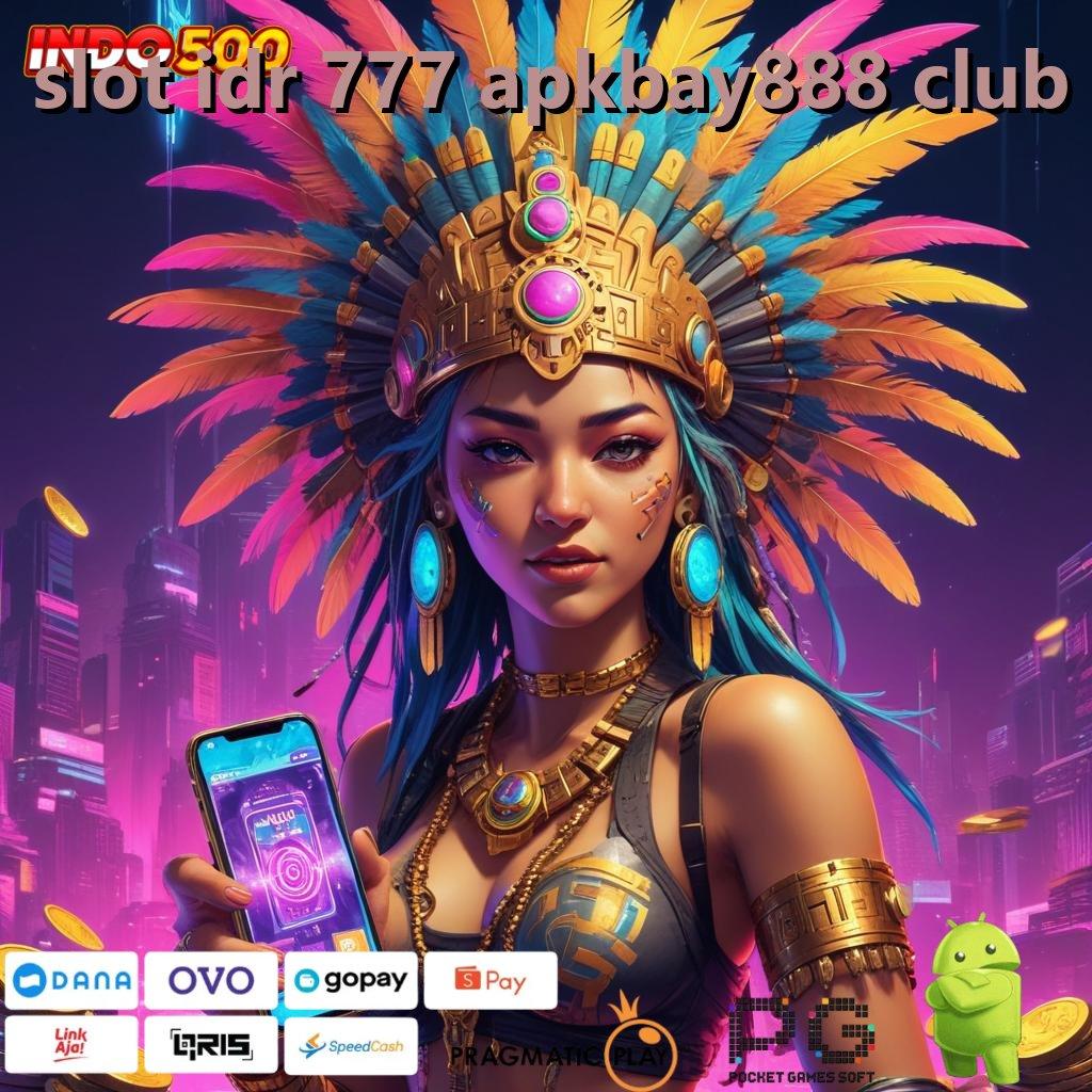 SLOT IDR 777 APKBAY888 CLUB Versi Baru Jackpot Melimpah