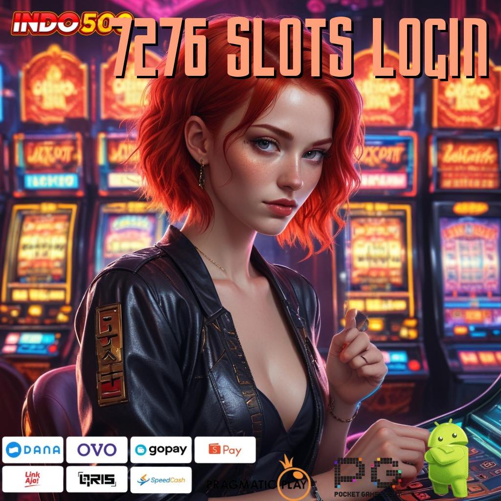 7276 SLOTS LOGIN Versi Terbaru Spin Jalur Kaya