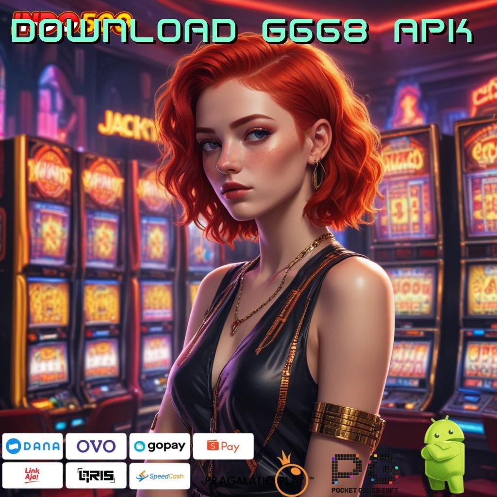 DOWNLOAD G668 APK depo scatter cepat spin rizki dalam jalan pintas fleksibilitas baru