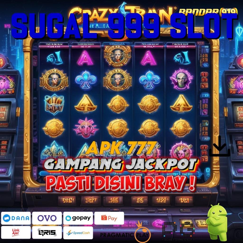 SUGAL 999 SLOT , kuasai mesin slot langsung untung maksimal