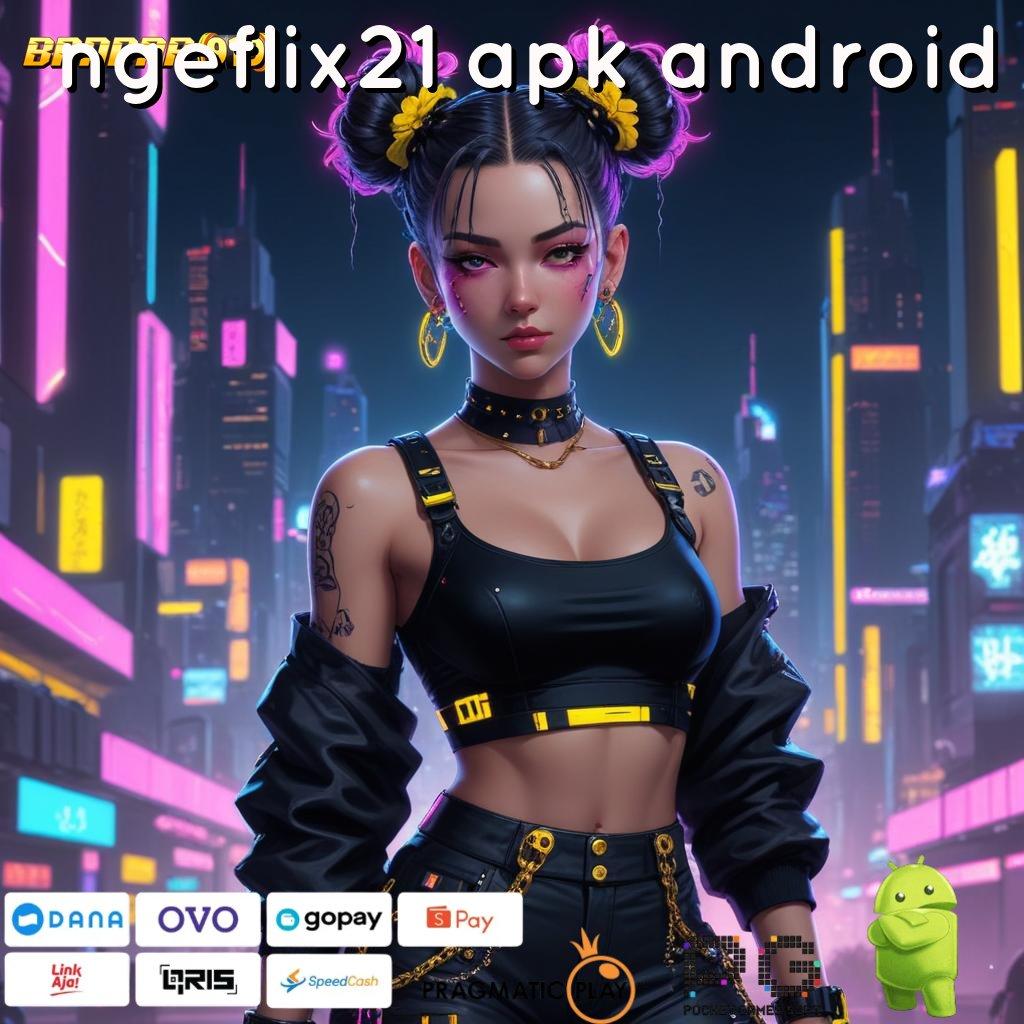 NGEFLIX21 APK ANDROID # langsung maxwin spin cepat scatter auto dalam jalan pintas