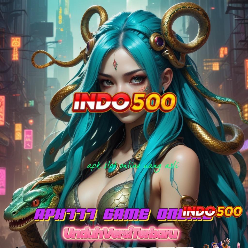 APK SLOT ONLINE UANG ASLI → usulan slot untuk cuan maksimal