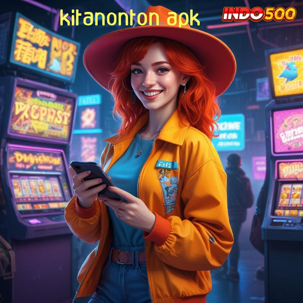 KITANONTON APK 🚀 Depo Melimpah RTP Kilat Server