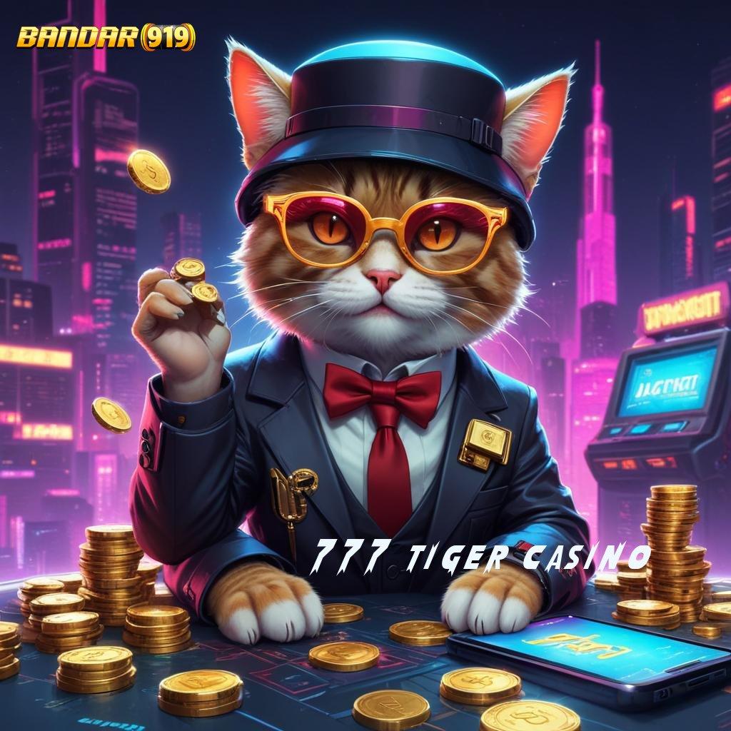 777 TIGER CASINO ✅ keberuntungan di setiap level