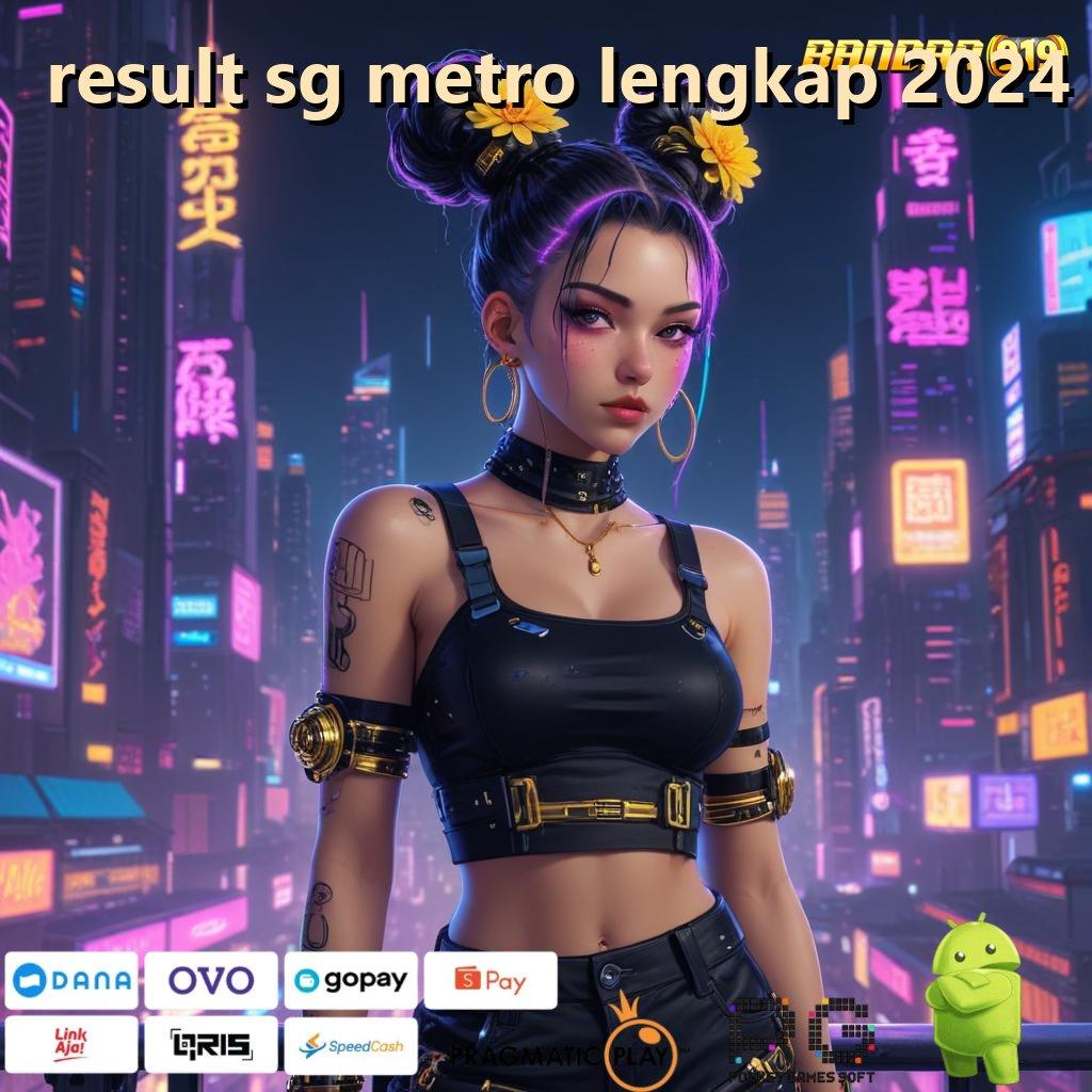 RESULT SG METRO LENGKAP 2024 > dominasi sukses sangat besar