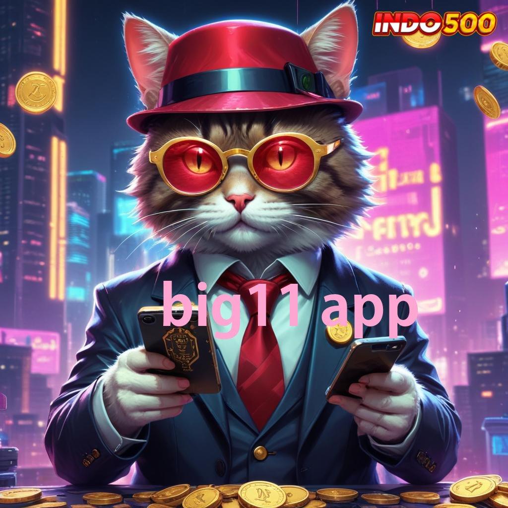 BIG11 APP ➿ spin baru profit tanpa modal awal sama sekali