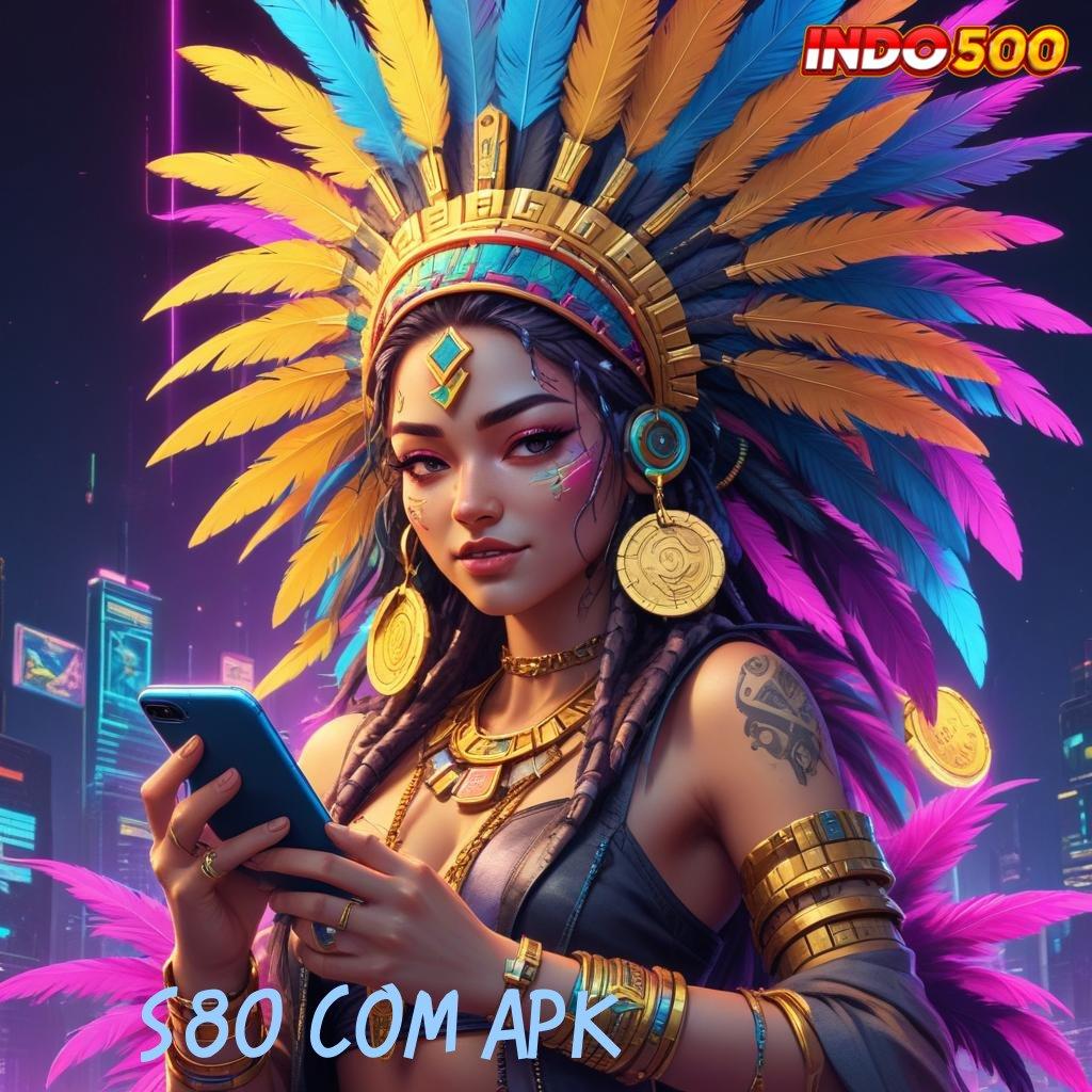 S80 COM APK ➜ dana maxwin tertinggi paket bonus berharga dp langsung wd