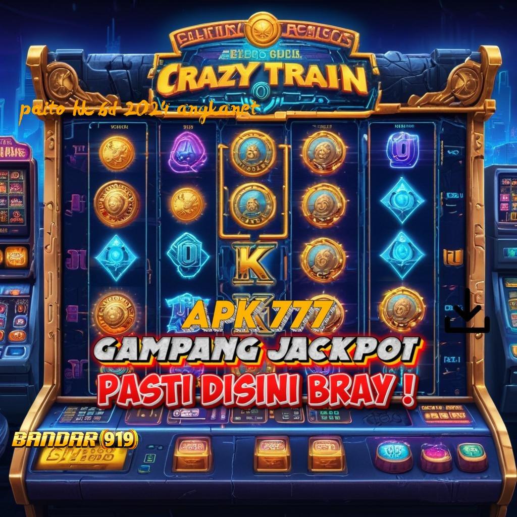 PAITO HK 6D 2024 ANGKANET ✨ Langsung Sultan Slot Apk Uang Asli