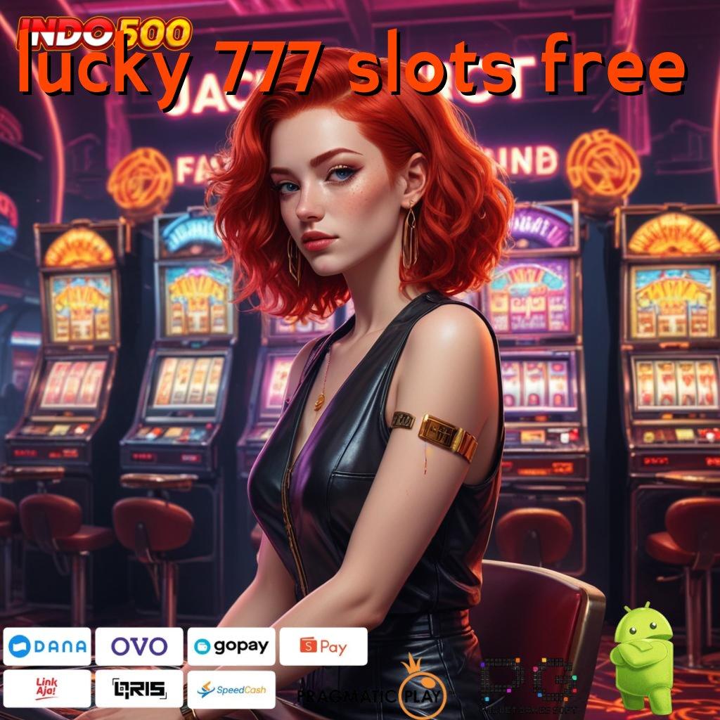 LUCKY 777 SLOTS FREE penghasil duit dalam kejutan kemenangan tanpa hambatan