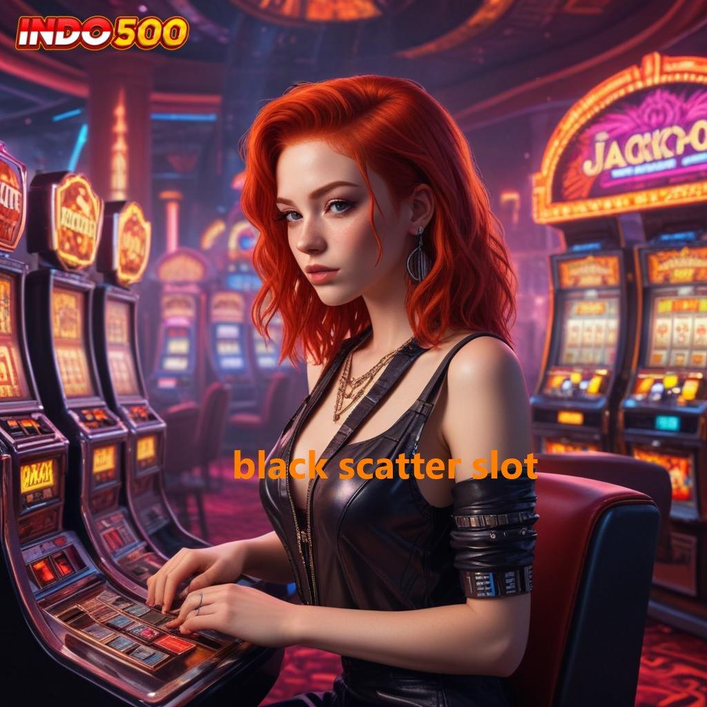 BLACK SCATTER SLOT ↦ model terbaru paling simpel duit nambah