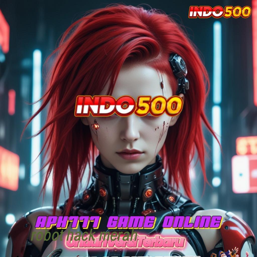 ROBOT HACK MERAH 🐉 Slot APK Advance Dengan Bonus Scatter Stabil