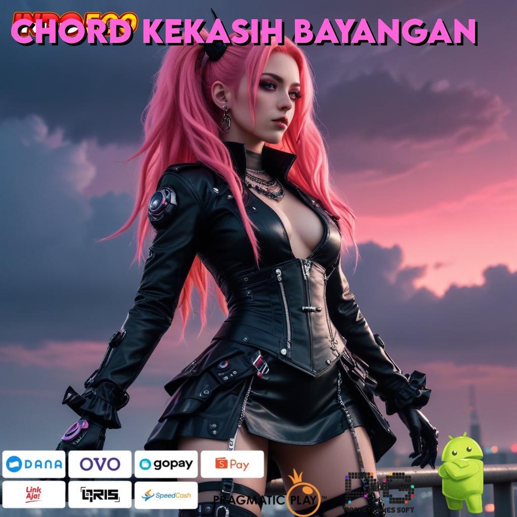 CHORD KEKASIH BAYANGAN bonus melimpah akun vip langsung gabung