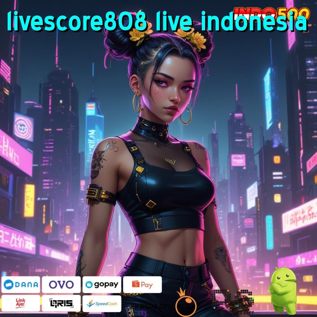 LIVESCORE808 LIVE INDONESIA langsung gacor maxwin tanpa beban sama sekali