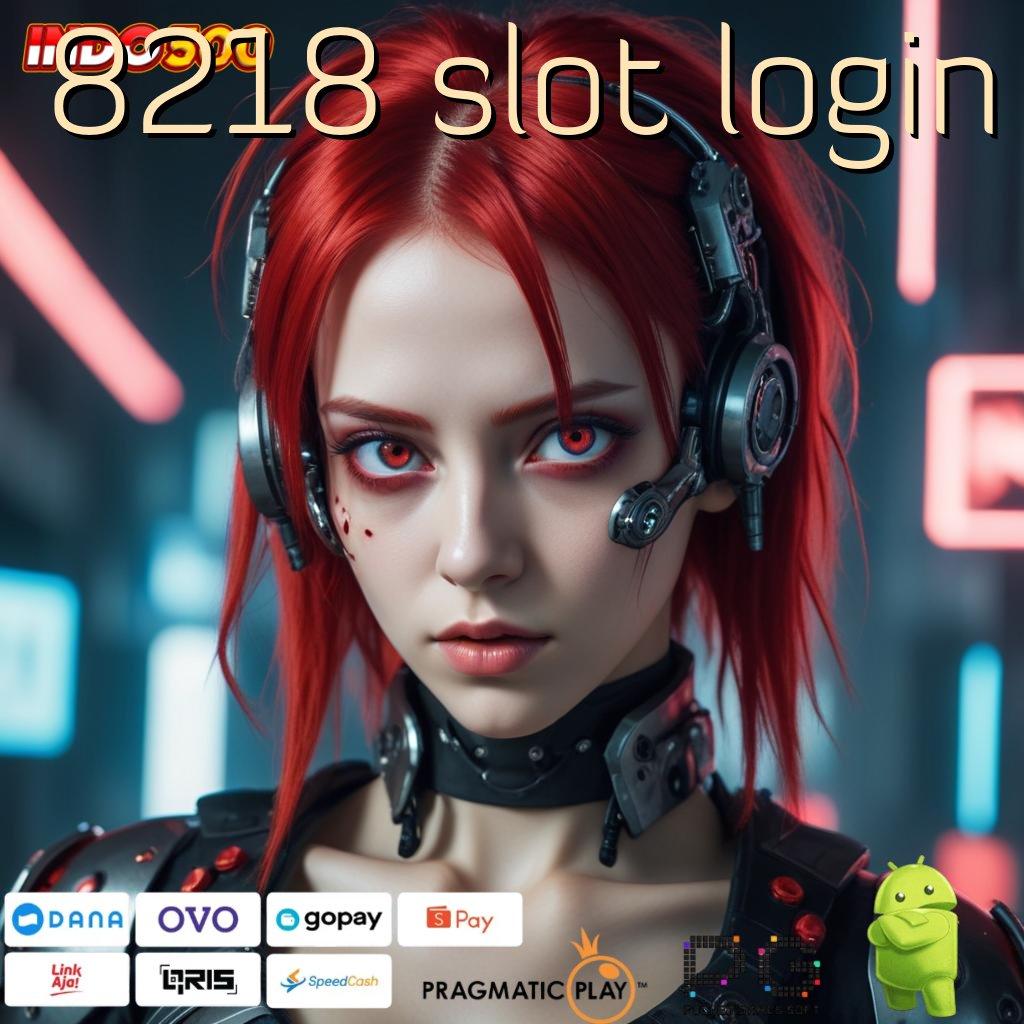 8218 SLOT LOGIN akun baru langsung cuan dengan koneksi rahasia terjamin