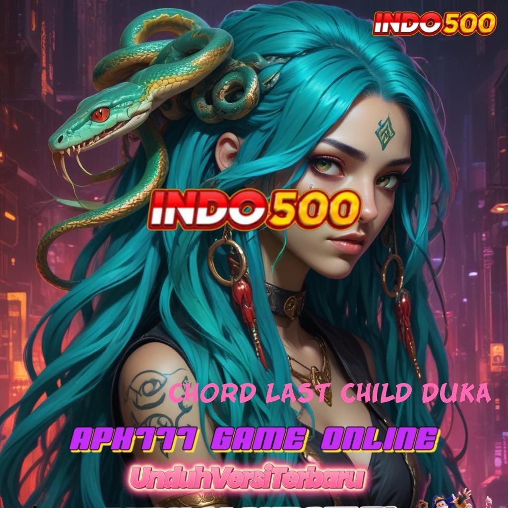 CHORD LAST CHILD DUKA ⇉ Android Jaringan Data Koneksi Antar Platform Ruang Pengantar Kecepatan