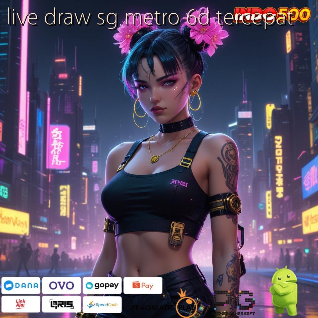 LIVE DRAW SG METRO 6D TERCEPAT berbasis tanpa batasan