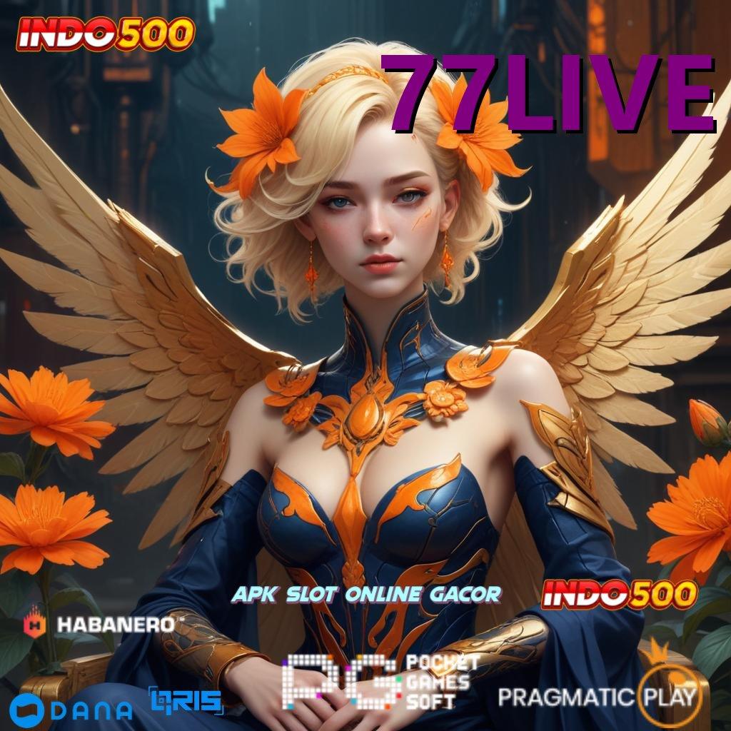 77LIVE ✅ model terbaru langsung jalan info teruji