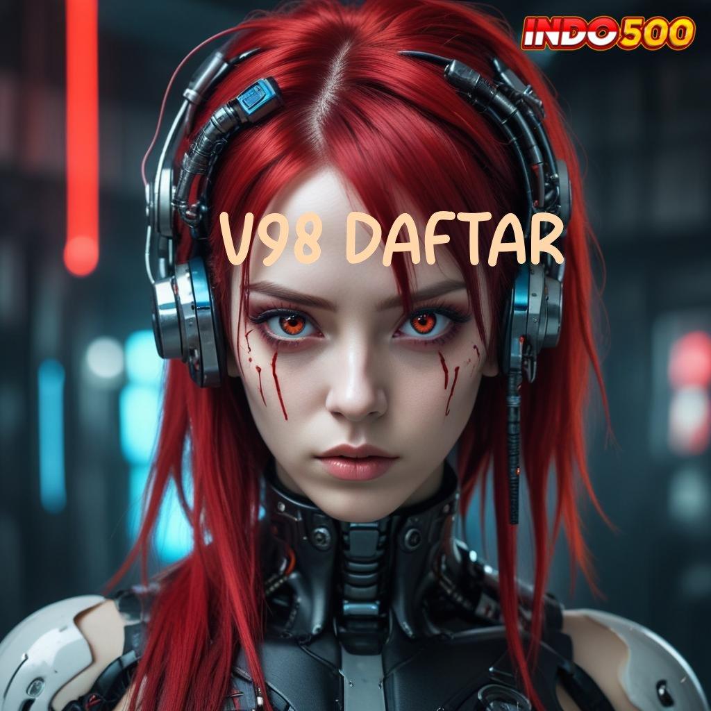 V98 DAFTAR ✅ Apk Teknologi Mesin Solusi Masa Kini