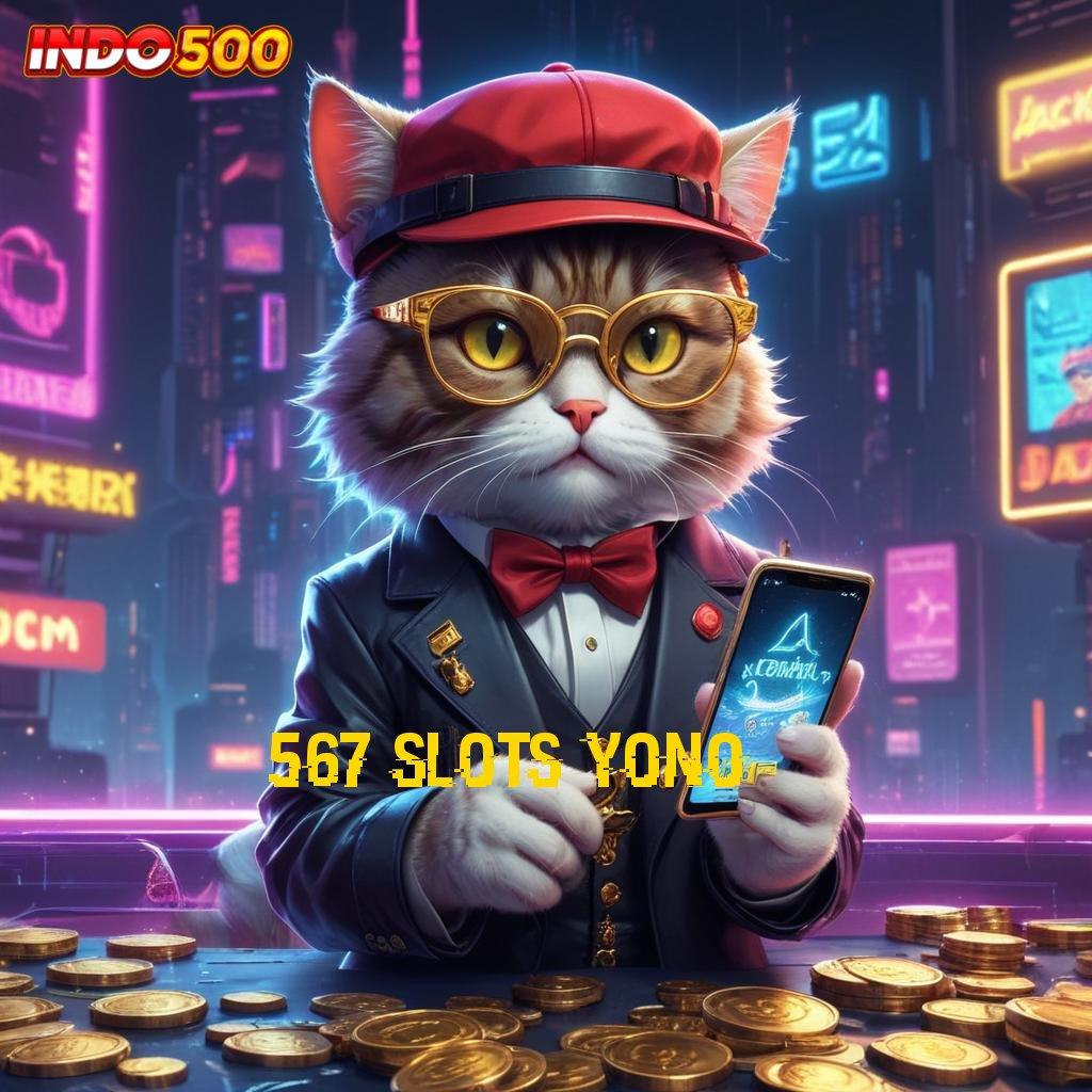 567 SLOTS YONO : Tengoklah Mesin Jackpot dengan Bonus Besar Hari Ini