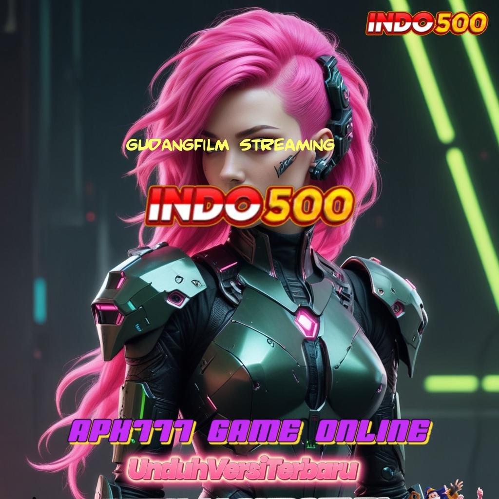 GUDANGFILM STREAMING 🎮 APK Bonus RTP Tinggi 2025 Fasilitas