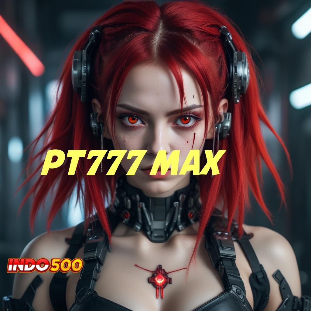 PT777 MAX , Dp Bca 25000 Ambil Apk Android Legal