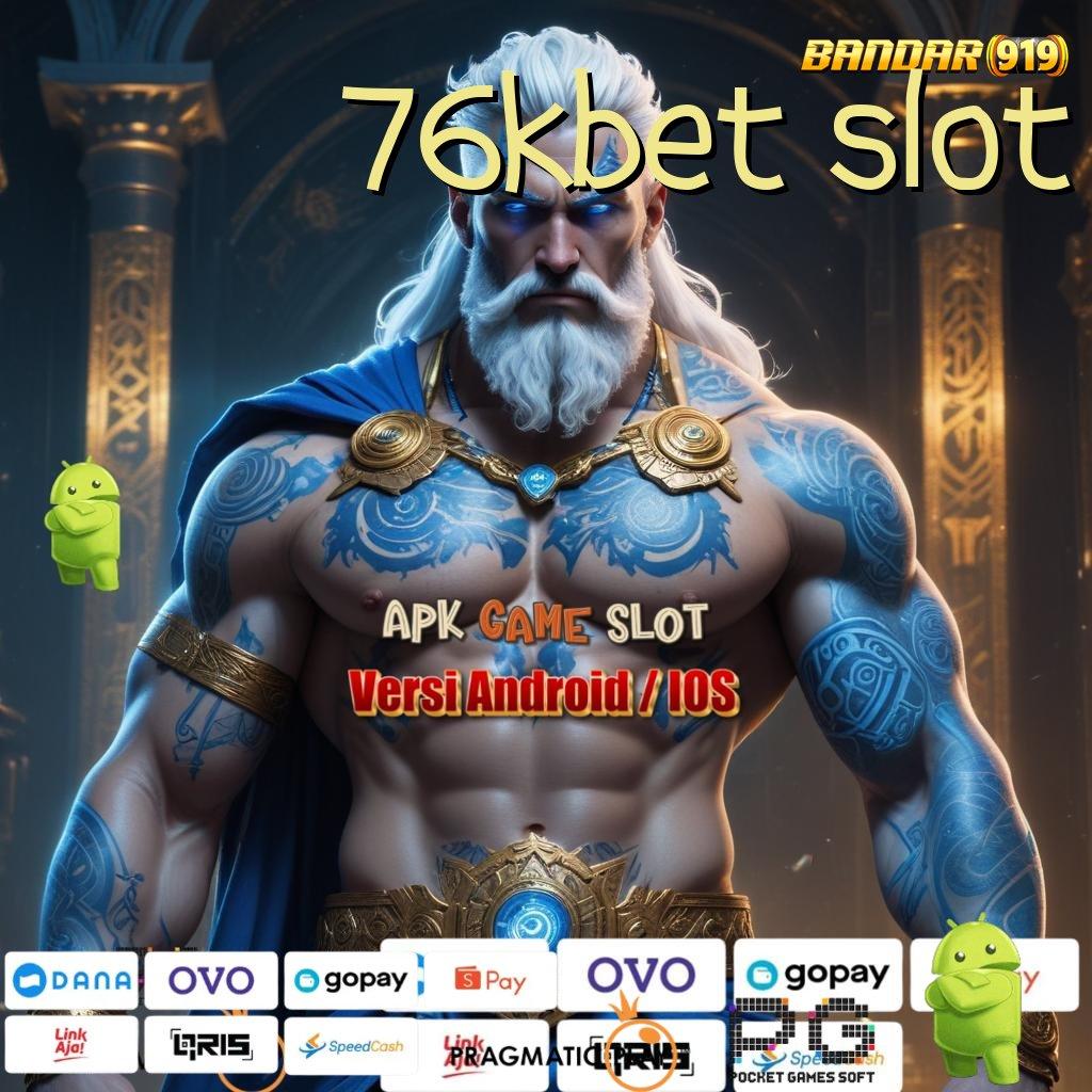 76KBET SLOT @ Situs Gak Ada Lawan Berlimpah Gacor