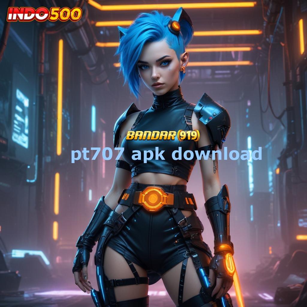 PT707 APK DOWNLOAD ✧ Slot Dana Gacor Dengan Langkah Cepat