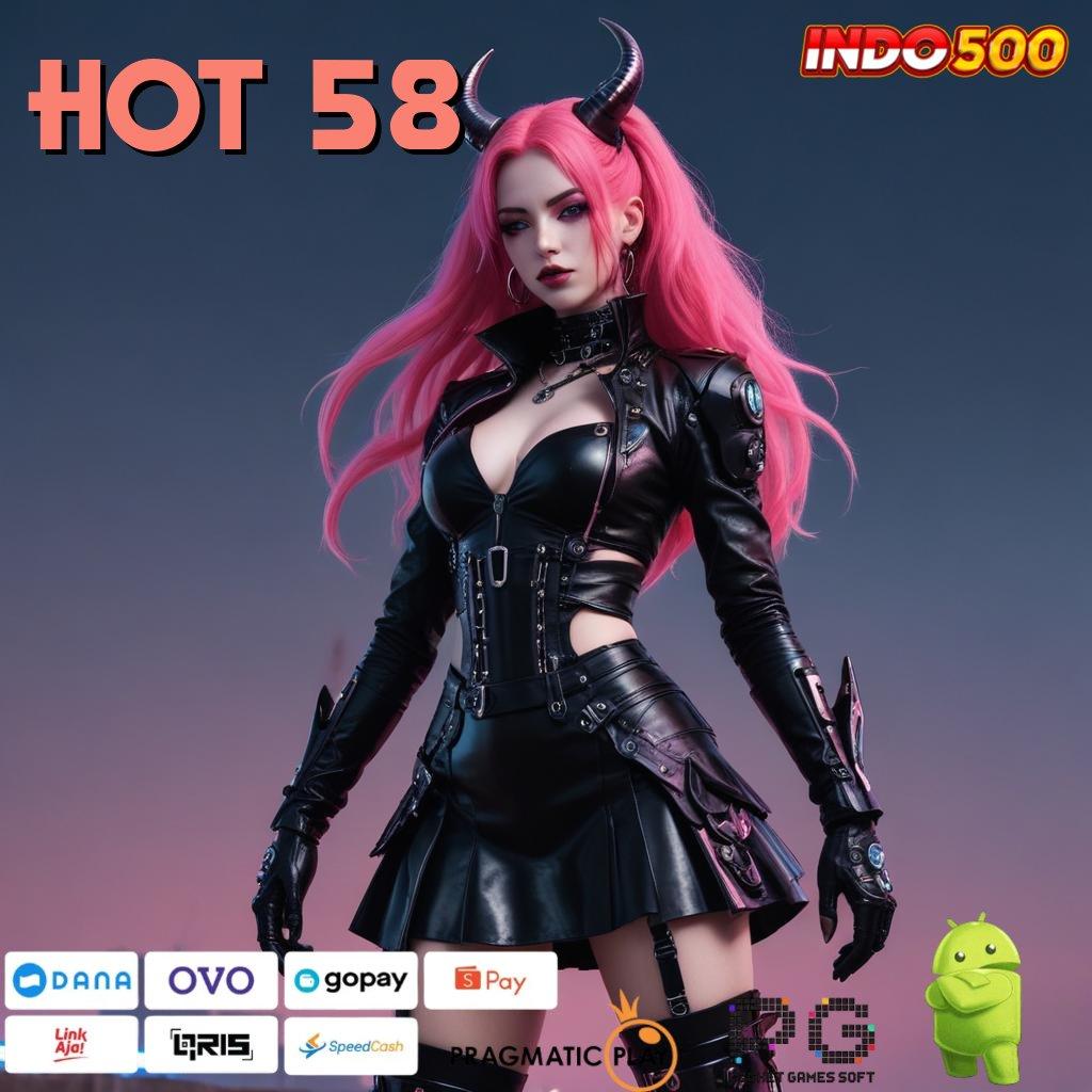 HOT 58 pasti untung gak nunggu!