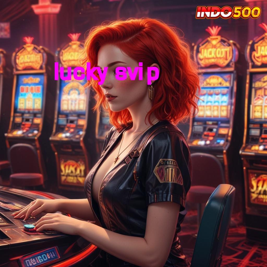 LUCKY SVIP 🎮 kuat dalam jackpot mesin tanpa hambatan