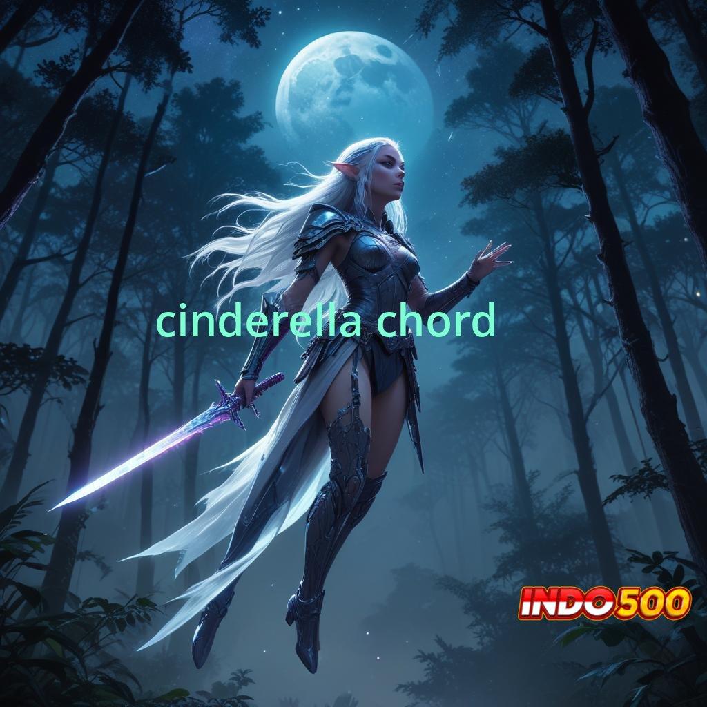 CINDERELLA CHORD ↦ Garansi Sistem Terintegrasi Kepastian Bonus Langsung