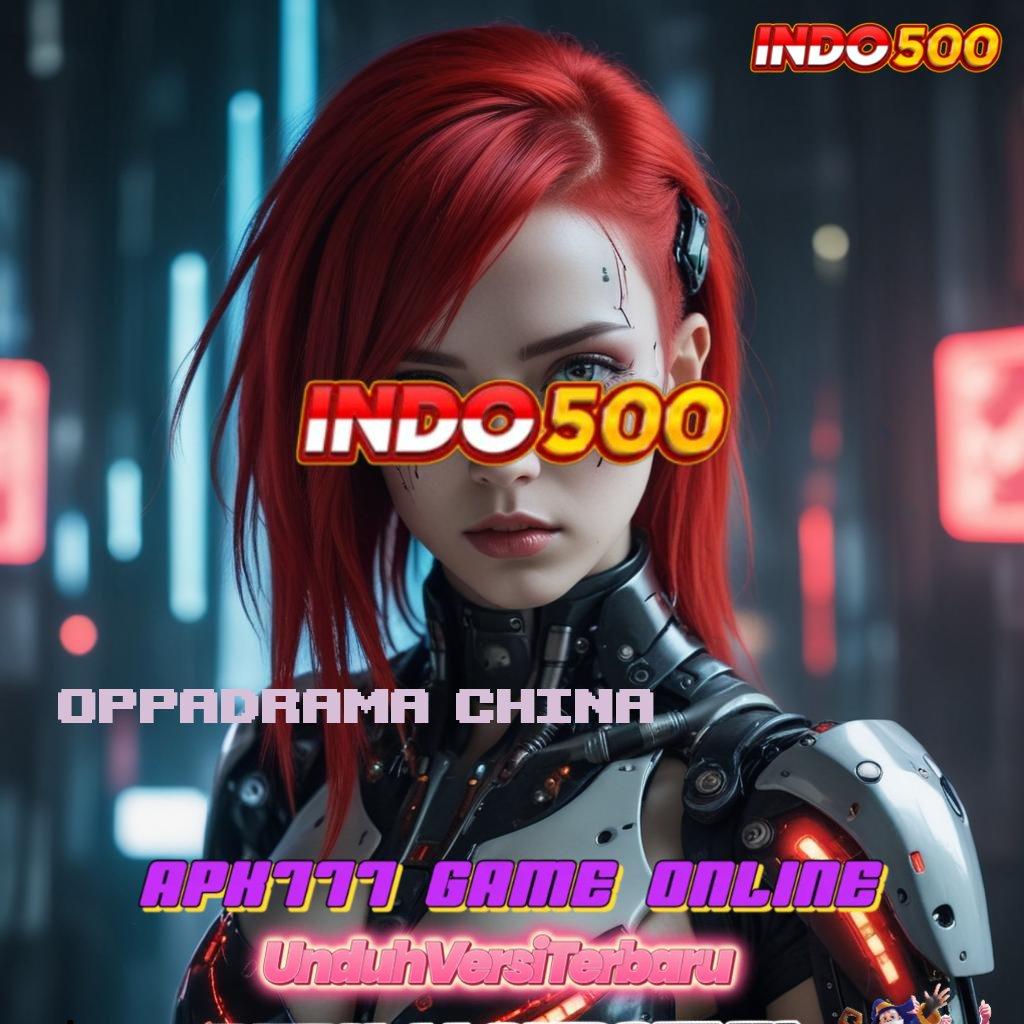 OPPADRAMA CHINA ➜ Balance Konsisten Game Slot Uang Nyata Penghasil Uang Android