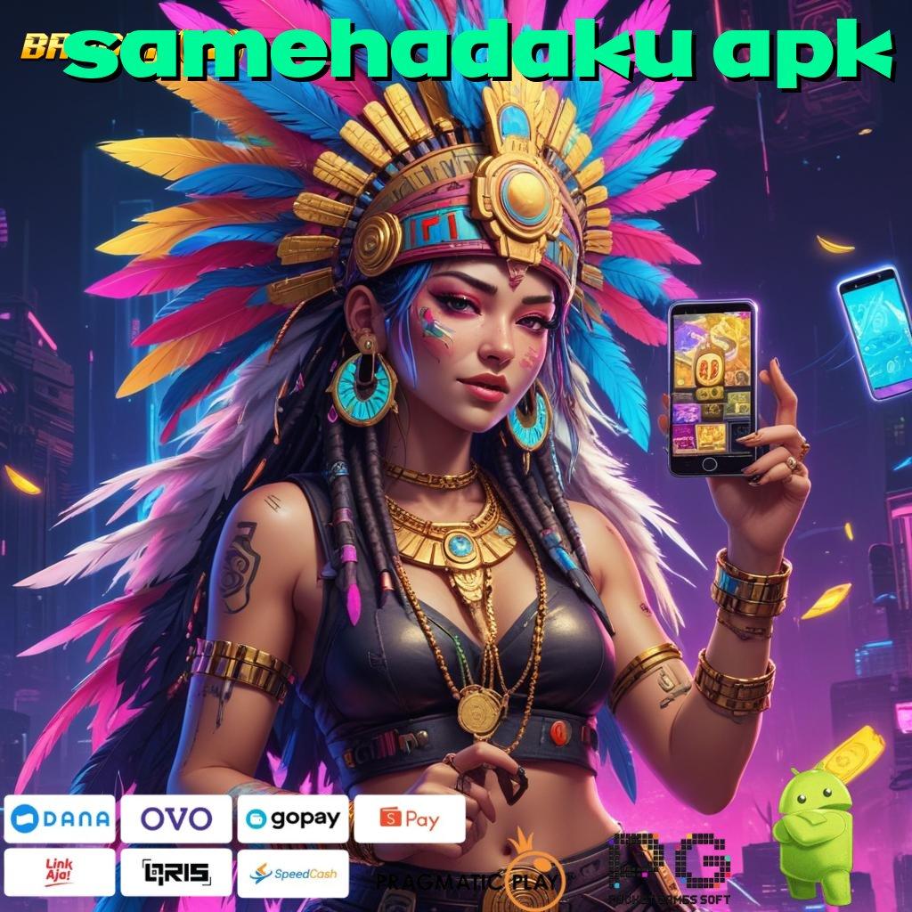 SAMEHADAKU APK , Layanan RTP Tertinggi (Versi New) Terbaru Modul