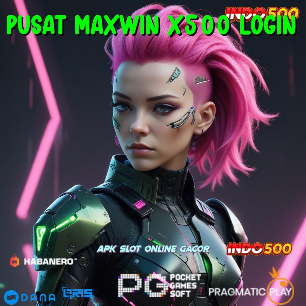 Pusat Maxwin X500 Login