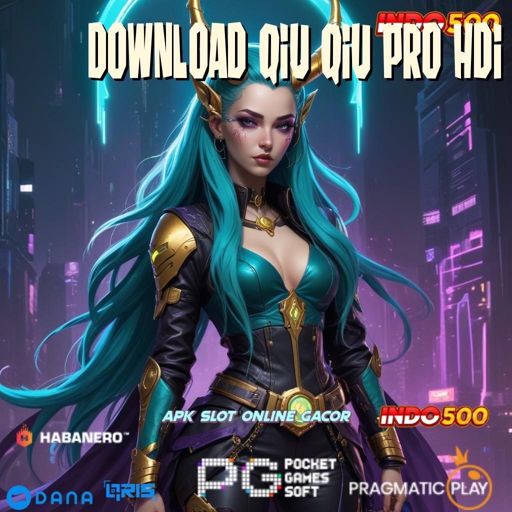 DOWNLOAD QIU QIU PRO HDI ✨ Jalan Cepat Menuju Maxwin sukses gemilang daftar sekarang!