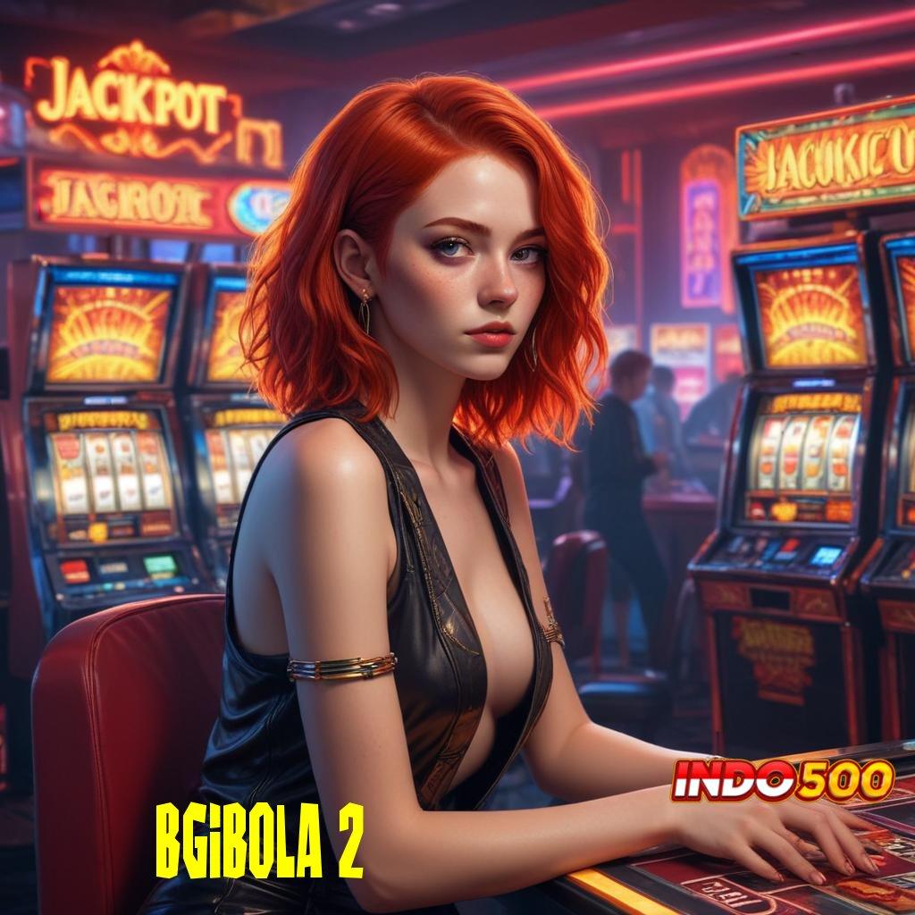 BGIBOLA 2 ♍ Model Baru Gacor Komitmen Spin Tiada Henti